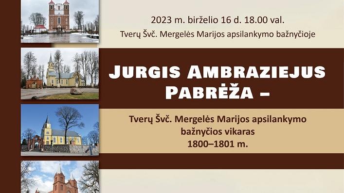 Jurgis Ambraziejus Pabrėža – Tverų Švč. Mergelės Marijos apsilankymo bažnyčios vikaras 1800-1801 m. Jurgis Ambraziejus Pabrėža – Tverų Švč. Mergelės Marijos apsilankymo bažnyčios vikaras 1800-1801 m.